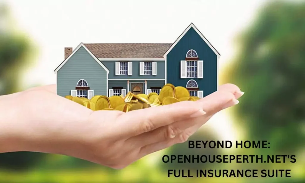 Beyond Home: OpenHousePerth.net's Full Insurance Suite