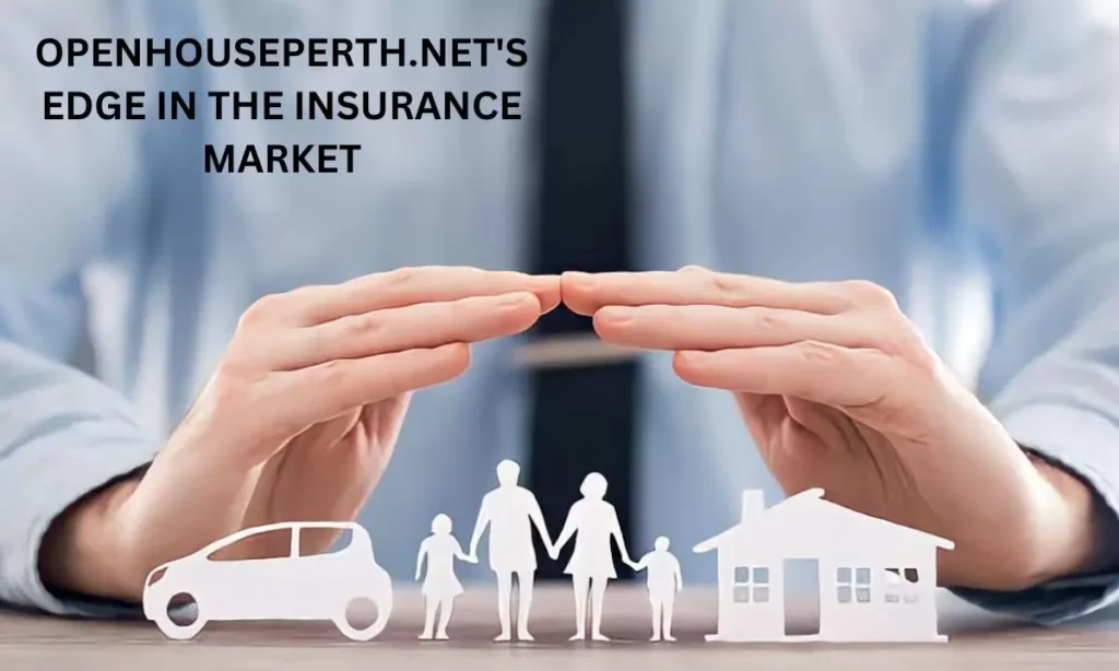 OpenHousePerth.net's Edge in the Insurance Market