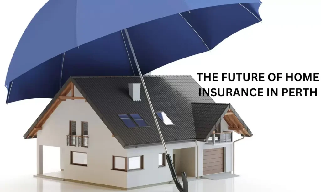 The Future of Home Insurance in Perth