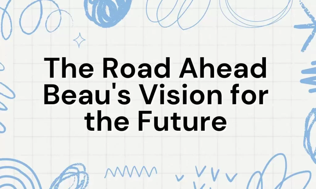 The Road Ahead: Beau's Vision for the Future