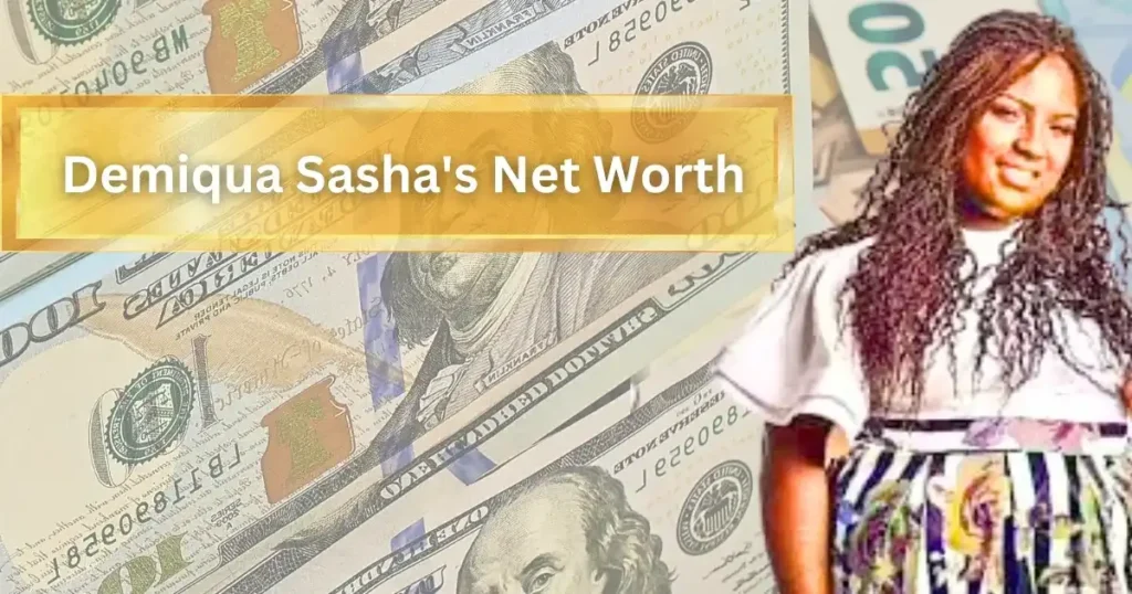  Demiqua Sasha's Net Worth