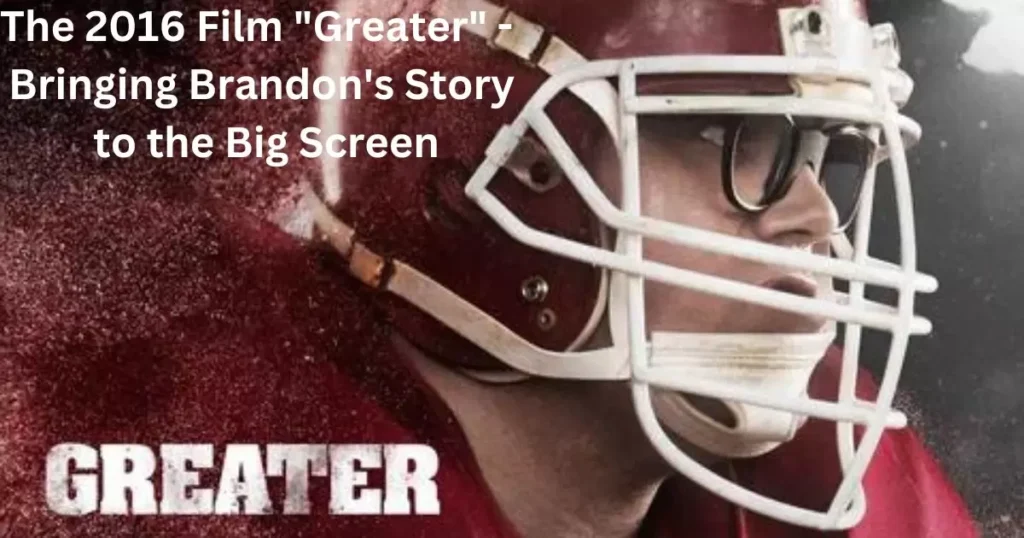 The 2016 Film "Greater" - Bringing Brandon's Story to the Big Screen