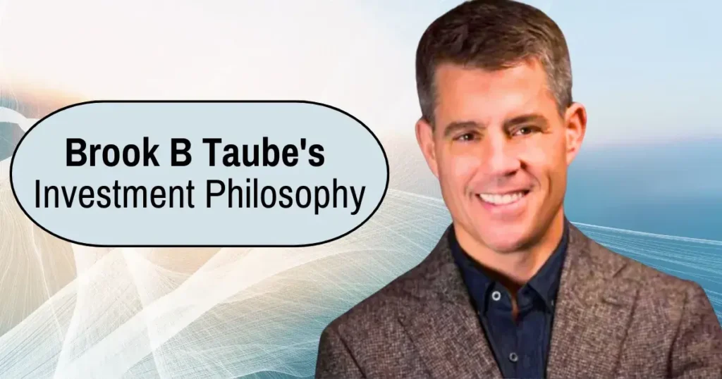 Brook B Taube's Investment Philosophy: A Deep Dive