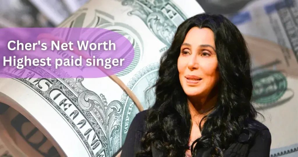 Cher's Net Worth, Highest paid singer , How much is Cher worth , The richest singer in the world , Richest singer  